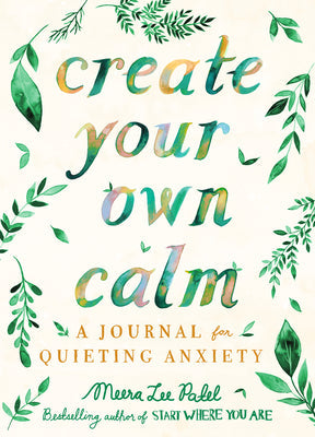 Create Your Own Calm by Meera Lee Pate