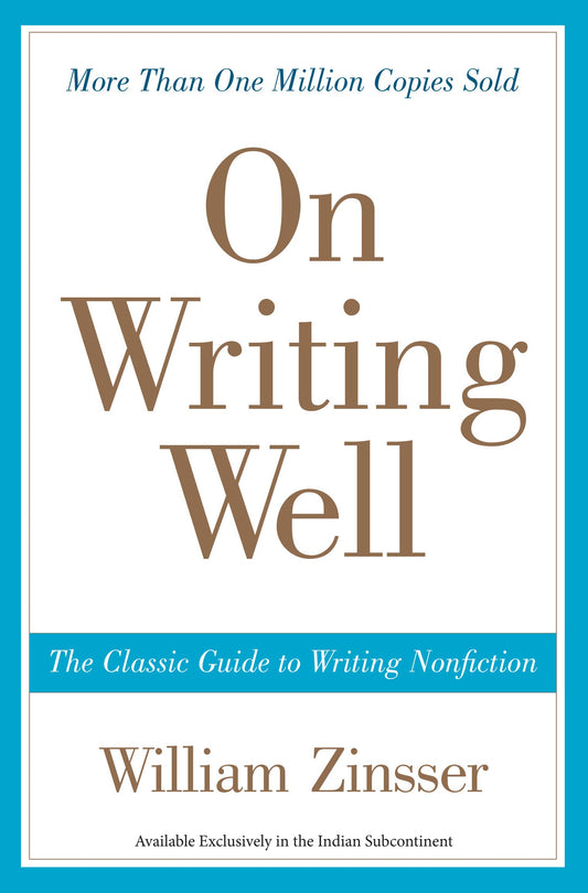 On Writing Well : the Classic Guide to Writing Nonfiction by William Zinsser