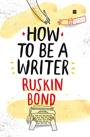 How to Be a Writer by Shamika Chaves, Chaaya Prabhat Ruskin Bond
