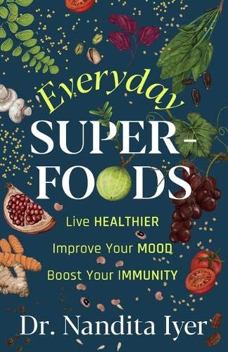 Everyday Superfoods by Nandita Iyer