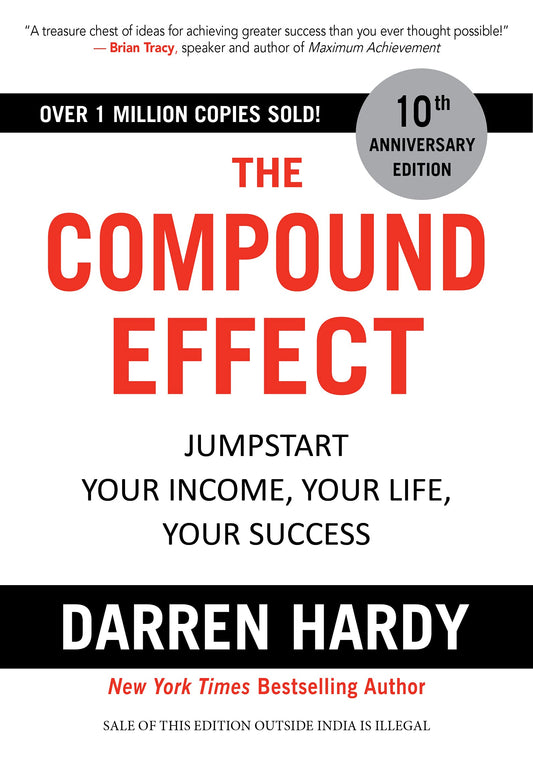 The Compound Effect: Jumpstart Your Income, Your Life, Your Success by Darren Hardy