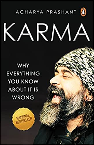 Karma: Why Everything You Know About It by Prashant Acharya