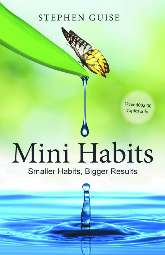 Mini Habbits --Smaller Habits, Bigger Results by Stephen Guise
