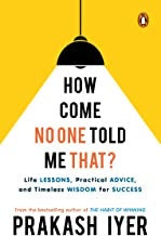 How Come No One Told Me That?: Life Less by Prakash Iyer