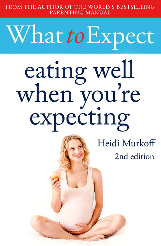 What to Expect Eating Well When You'Re Expecting 2nd Edition by Heidi Murkoff