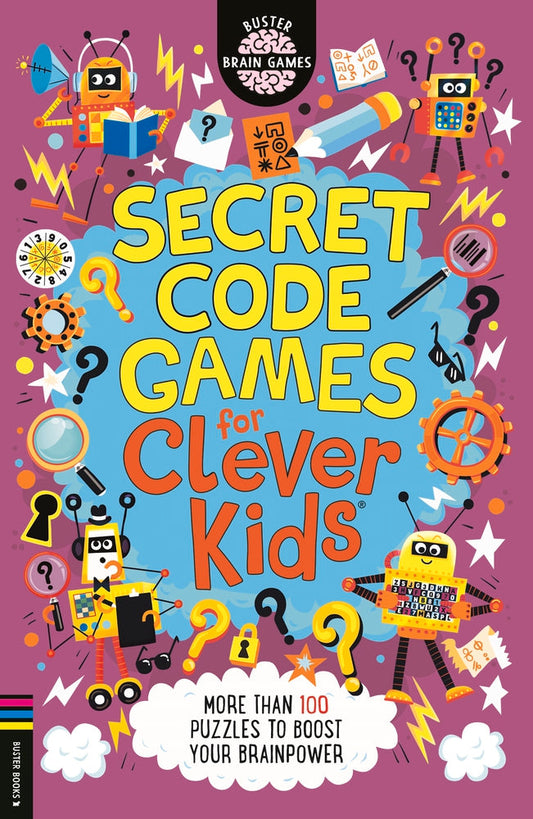 Secret Code Games for Clever Kids: More than 100 puzzles to boost your brain power by Gareth Moore