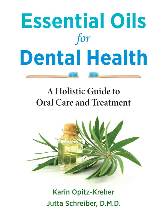 Essential Oils for Dental Health by Karin Opitz-Kreher