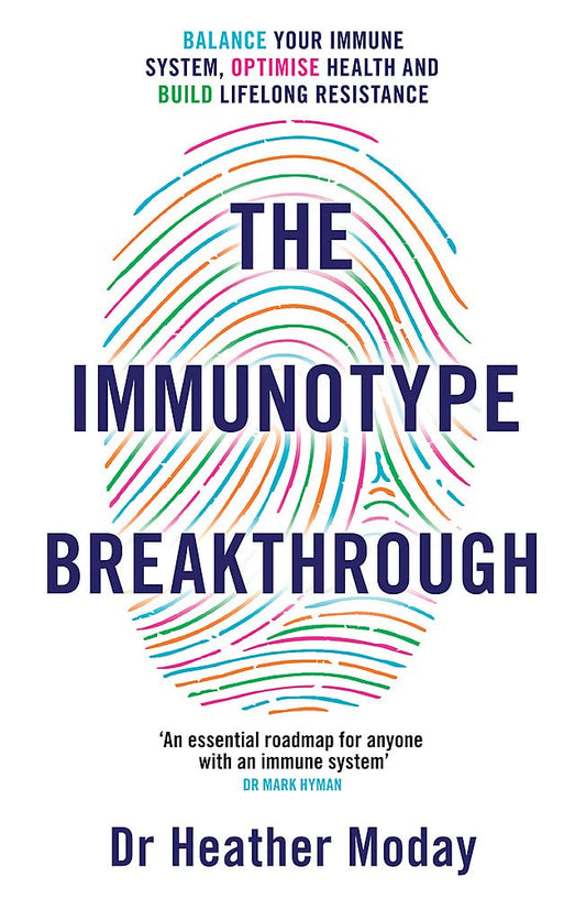 The Immunotype Breakthrough: Balance Your Immune System, Optimise Health and Build Lifelong Resistance by Dr Heather Moday