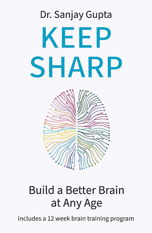 Keep Sharp: How To Build a Better Brain at Any Age - As Seen in The Daily Mail by Dr Sanjay Gupta