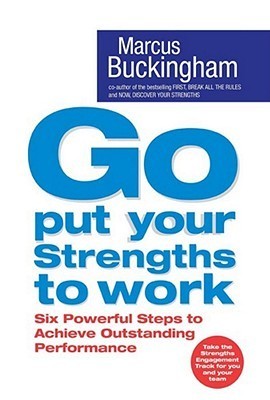Go Put Your Strengths to Work by Marcus Buckingham