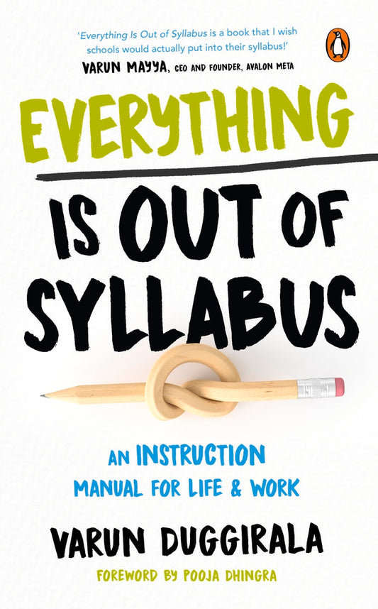 Everything Is Out of Syllabus: an Instruction Manual for Life and Work by Varun Duggirala