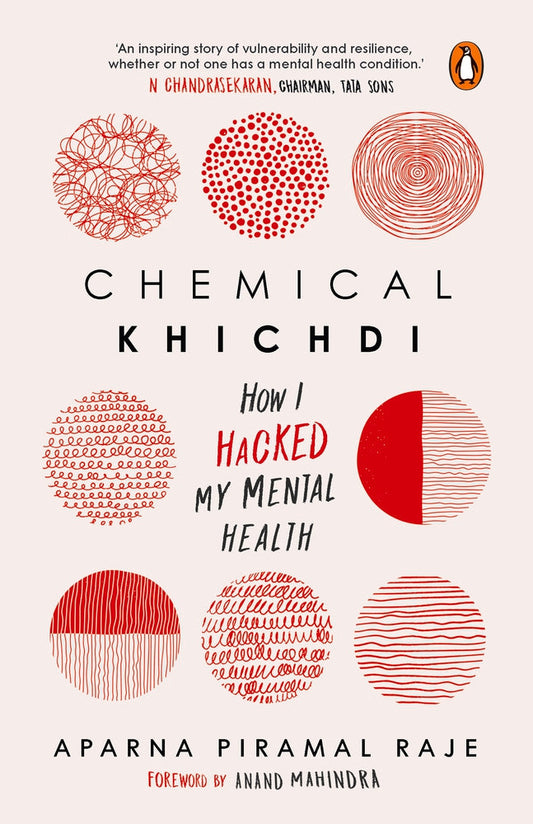 Chemical Khichdi: How I Hack My Mental Health by Aparna Piramal Raje