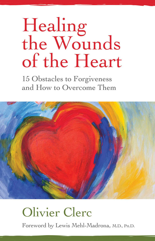 Healing the Wounds of the Heart by Olivier Clerc