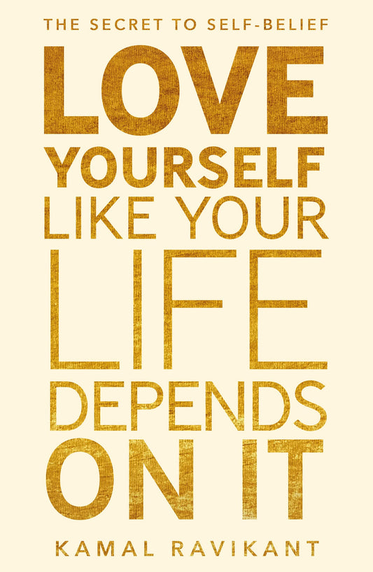 Love Yourself Like Your Life Depends on It by Kamal Ravikant