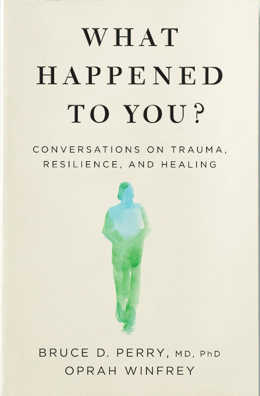 What Happened to You? by Oprah Winfrey And Dr Bruce Perry