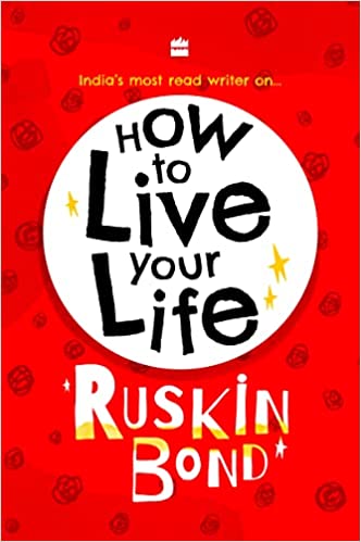 How to Live Your Life by Ruskin Bond