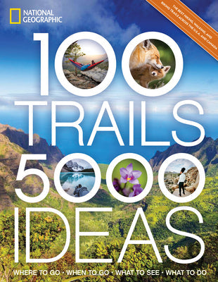 100 Trails, 5,000 Ideas: Where to Go, Wh by Joe Yogerst