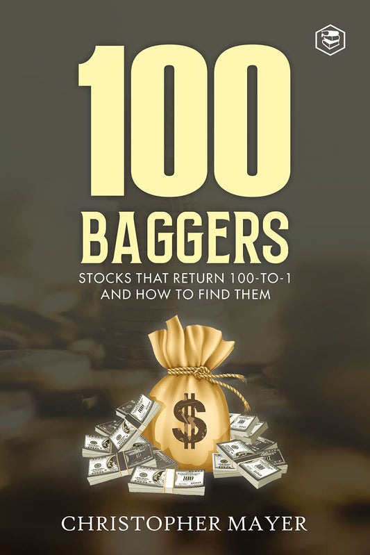 100 Baggers: Stocks That Return 100-to-1 and How To Find Them by Christopher W Mayer