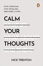 Calm Your Thoughts: Stop Stressing, Stop Spiraling, and Start Living by Nick Trenton