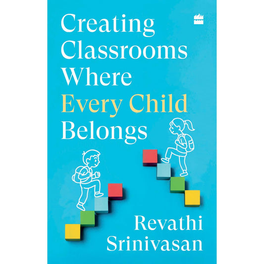 Creating Classrooms Where Every Child Belongs by Revathi Srinivasan