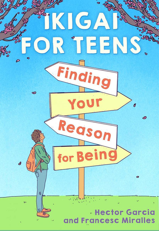 Ikigai for Teens: Finding Your Reason for Being by Hector Garcia And Francesc Miralles