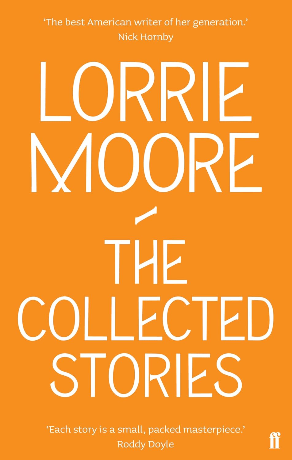 Collected Stories Of Lorrie Moore by Lorrie Moore