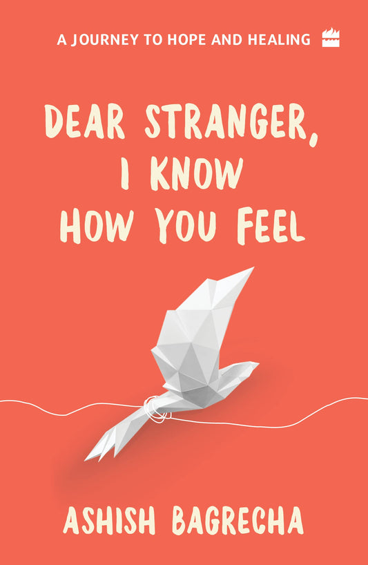 Dear Stranger, I Know How You Feel by Ashish Bagrecha