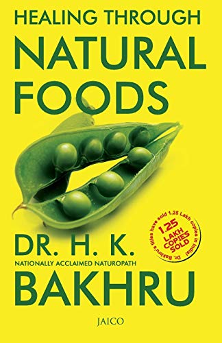Healing Through Natural Foods by Dr. H.K.Bakhru