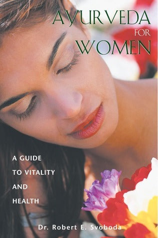 Ayurveda for Women by Dr. Robert E Svoboda