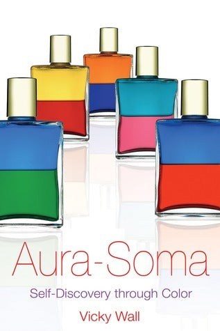 Aura-Soma: Self-Discovery Through Color by Vicky Wall
