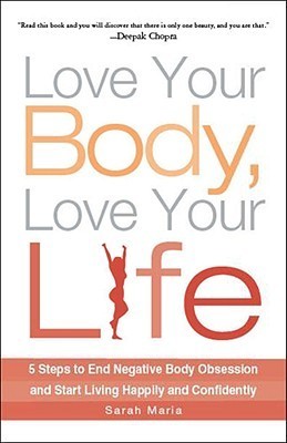 Love Your Body, Love Your Life by Sarah Maria