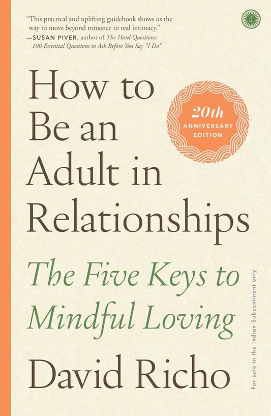 How to Be an Adult in Relationships: the Five Keys to Mindful Loving by David Richo