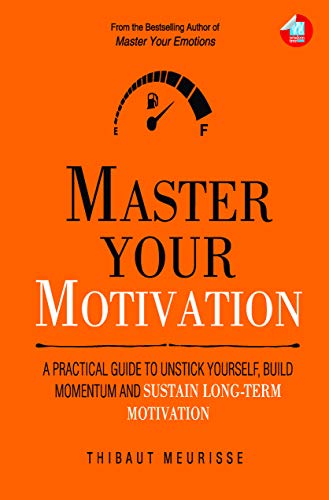 Master Your Motivation by Thibaut Meurissse