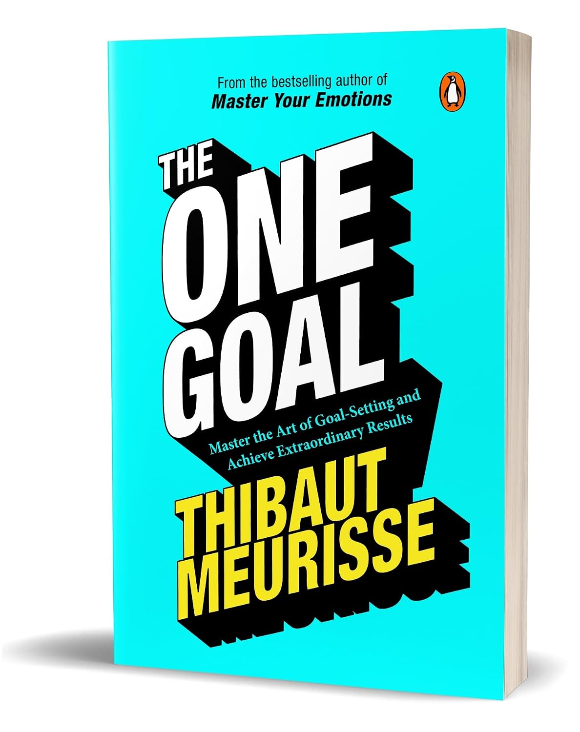 The One Goal: Master the Art of Goal Setting, Win Your Inner Battles, and Achieve Exceptional Result by Thibaut Meurrise
