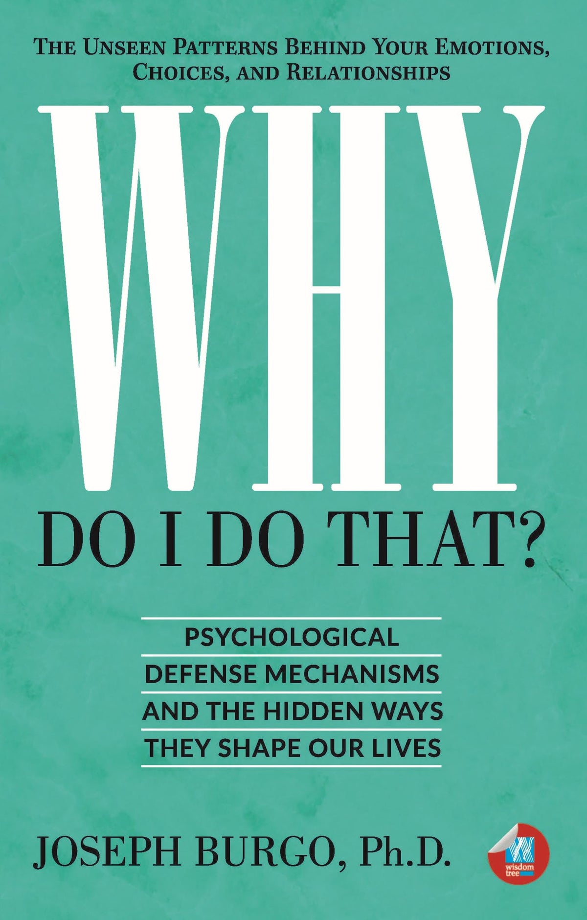 Why Do I Do That ? by Ph.D. Joseph Burgo