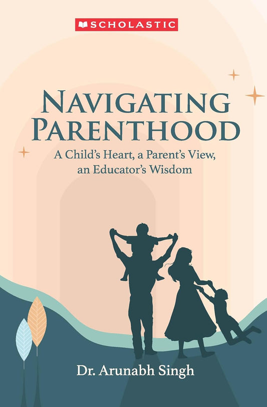 Navigating Parenthood by Dr Arunabh Singh