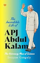 The Incredible Life of Apj Abdul Kalam the Visionary Man of Science by Swayam Ganguly