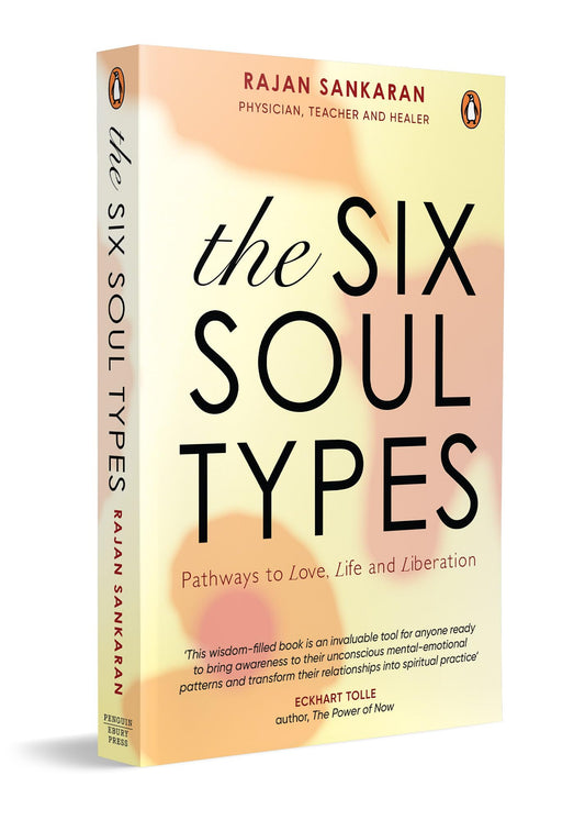 The Six Soul Types: Pathways To Love, Life, And Liberation by Dr. Rajan Sankaran
