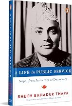 A Life in Public Service: Nepal from Autocracy to Democracy by Bhekh Bahadur Thapa & Prawin Adhikari (tr.)
