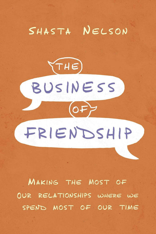 Business Of Friendship, The by Shasta Nelson