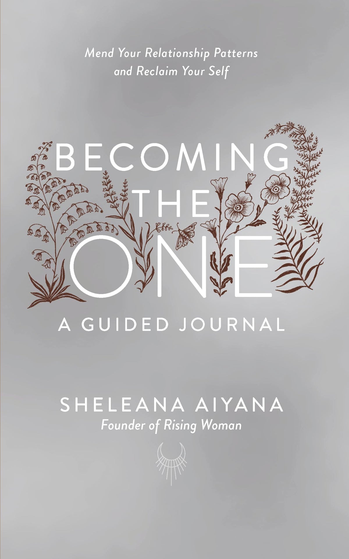 Becoming the One: A Guided Journal: Mend Your Relationship Patterns and Reclaim Your Self by Sheleana Aiyana