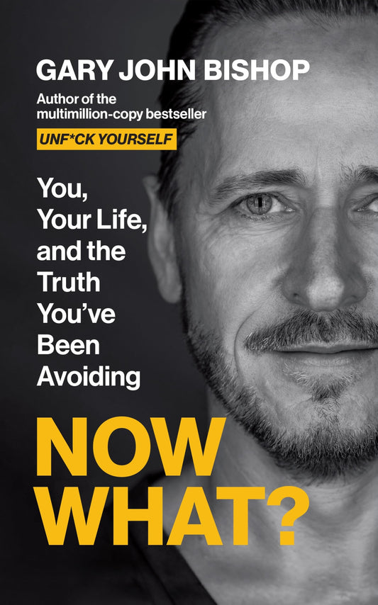Now What?: You, your life and the truth you've been avoiding by Gary John Bishop
