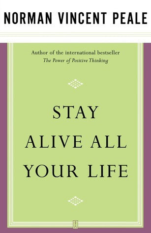 Stay Alive All Your Life by Dr. Norman Vincent Peale