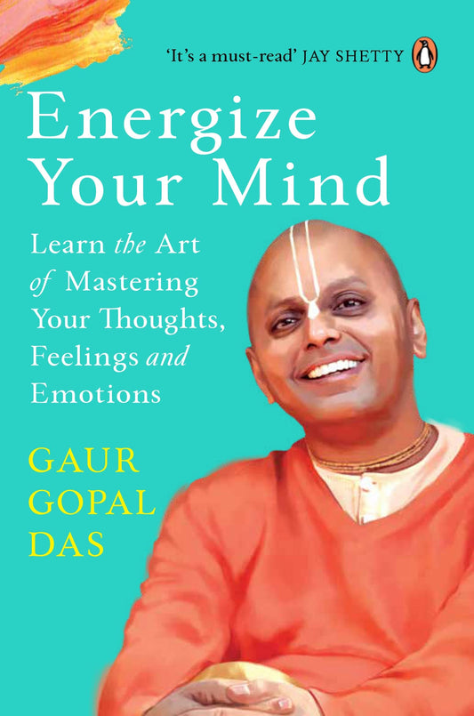 Energize Your Mind: Learn the Art of Mas by Gaur Gopal Das