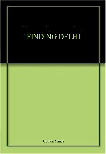 Finding Delhi by Bharati Chaturvedi