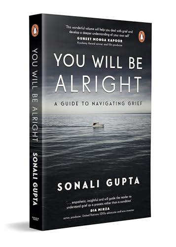 You Will Be Alright: a Guide to Navigating Grief by Sonali Gupta
