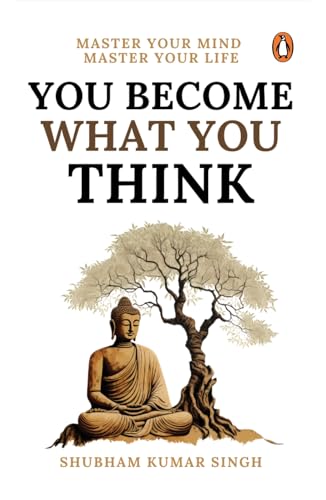 You Become What You Think: Master Your Life, Master Your Mind by Shubham Kumar Singh