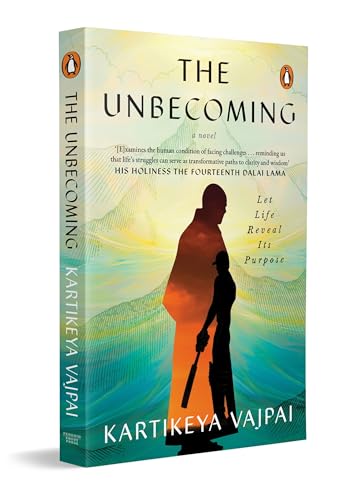 The Unbecoming: Let Life Reveal Its Purpose by Kartikeya Vajpayi