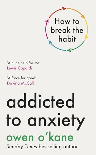 Addicted to Anxiety by Owen O'Kane