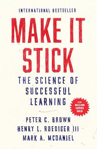 Make It Stick : The Science of Successful Learning by Peter C. Brown